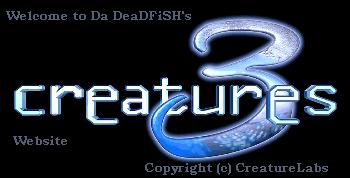 Welcome to Da DeaDFiSHs Creatures 3 Website